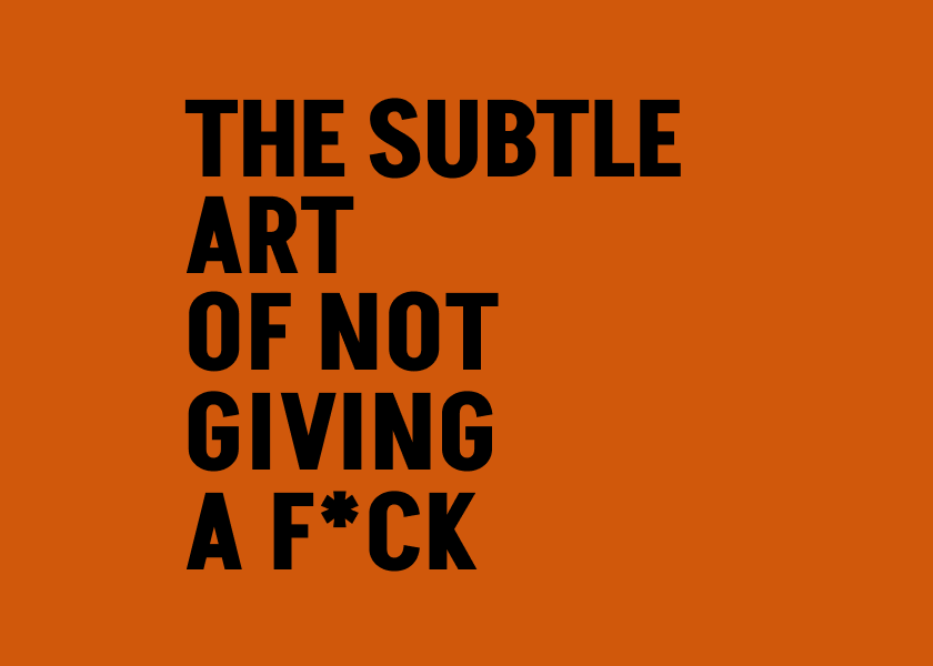 The Subtle Art of Not Giving a F*ck by Mark Manson - Summary