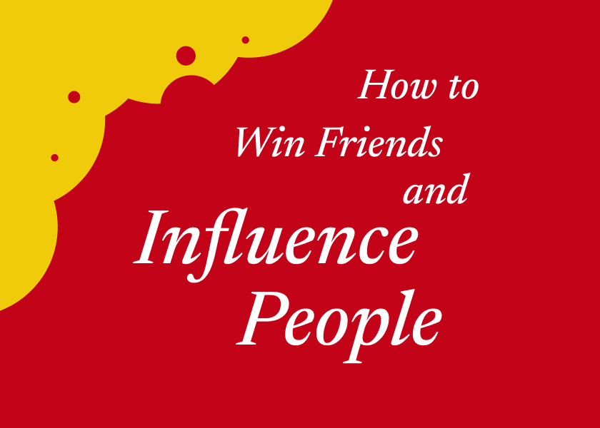 How to Win Friends and Influence People by Dale Carnegie - Summary