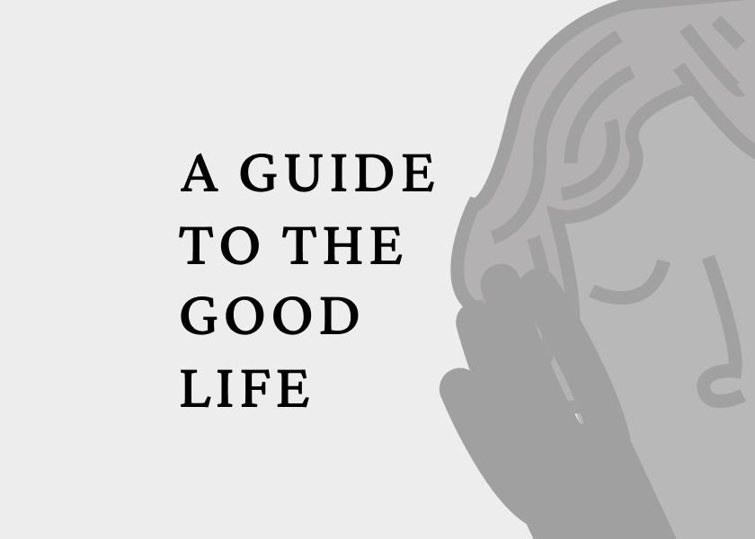 A Guide to the Good Life by William B. Irvine - Summary